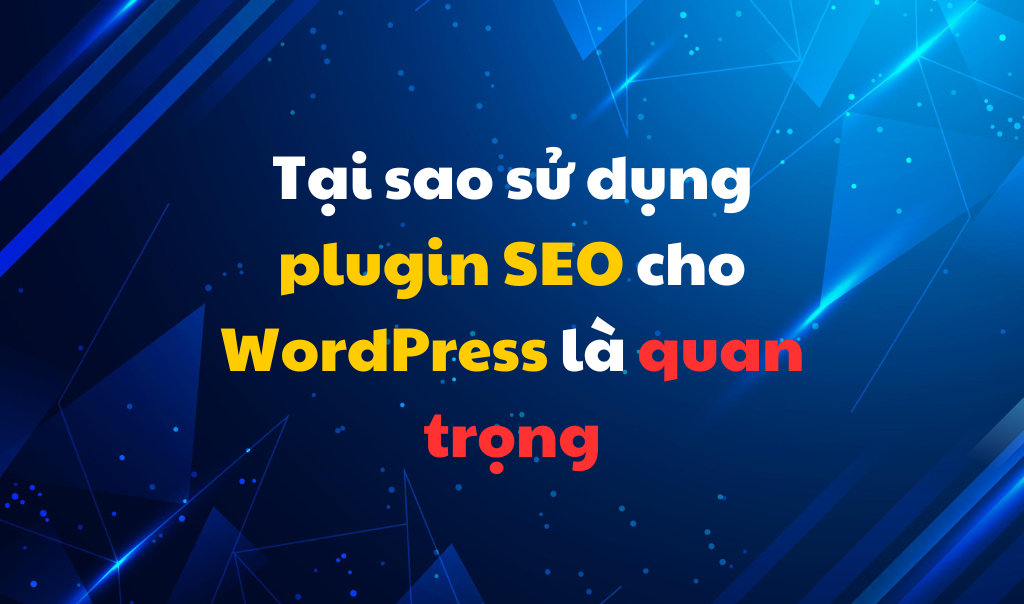 Tại sao sử dụng plugin SEO cho WordPress là quan trọng