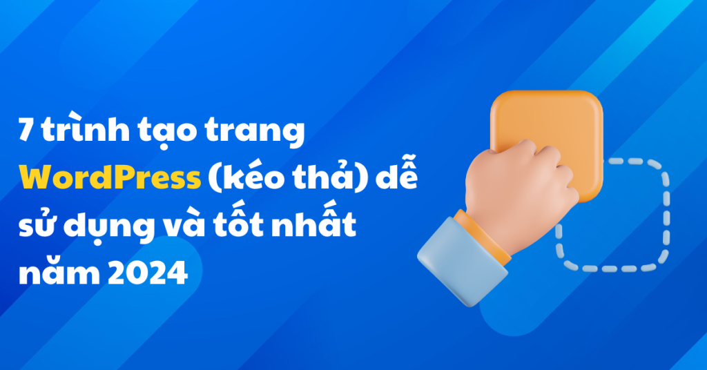 7 trình tạo trang WordPress (kéo thả) dễ sử dụng và tốt nhất năm 2024