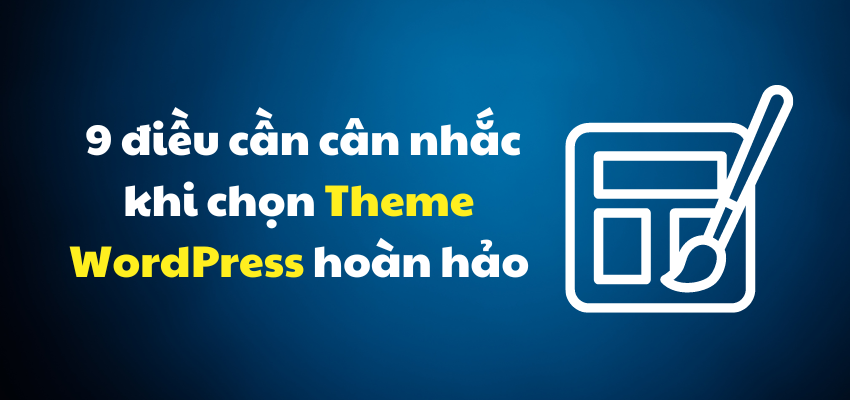 Chọn Theme WordPress hoàn hảo – 9 điều cần cân nhắc