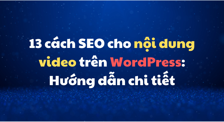 13 cách SEO cho nội dung video trên WordPress: Hướng dẫn chi tiết