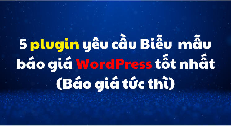 5 plugin yêu cầu biễu mẫu báo giá WordPress tốt nhất