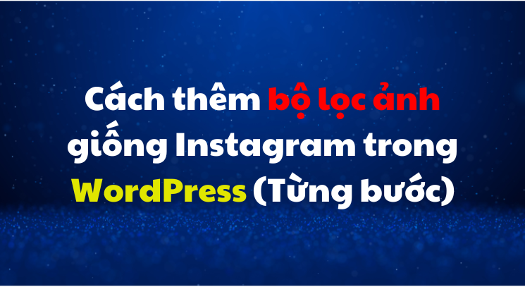 Cách thêm bộ lọc ảnh giống Instagram trong WordPress (Từng bước)