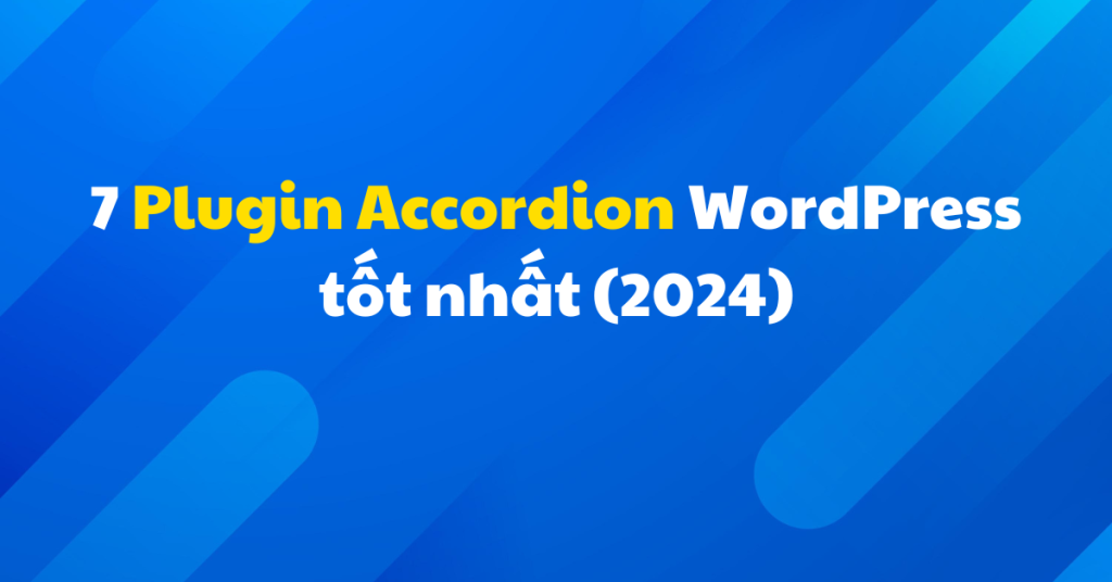 7+ Plugin Accordion WordPress tốt nhất (2024)