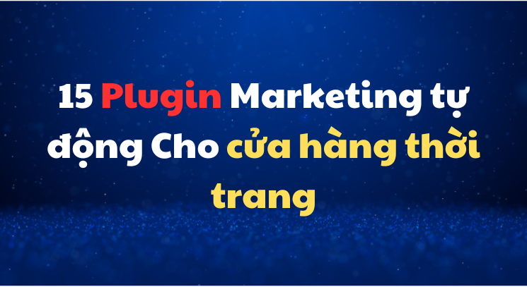 15 Plugin Marketing tự động Cho trang cửa hàng thời trang